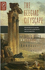 The Elegiac Cityscape. Propertius and the Meaning of Roman Monuments